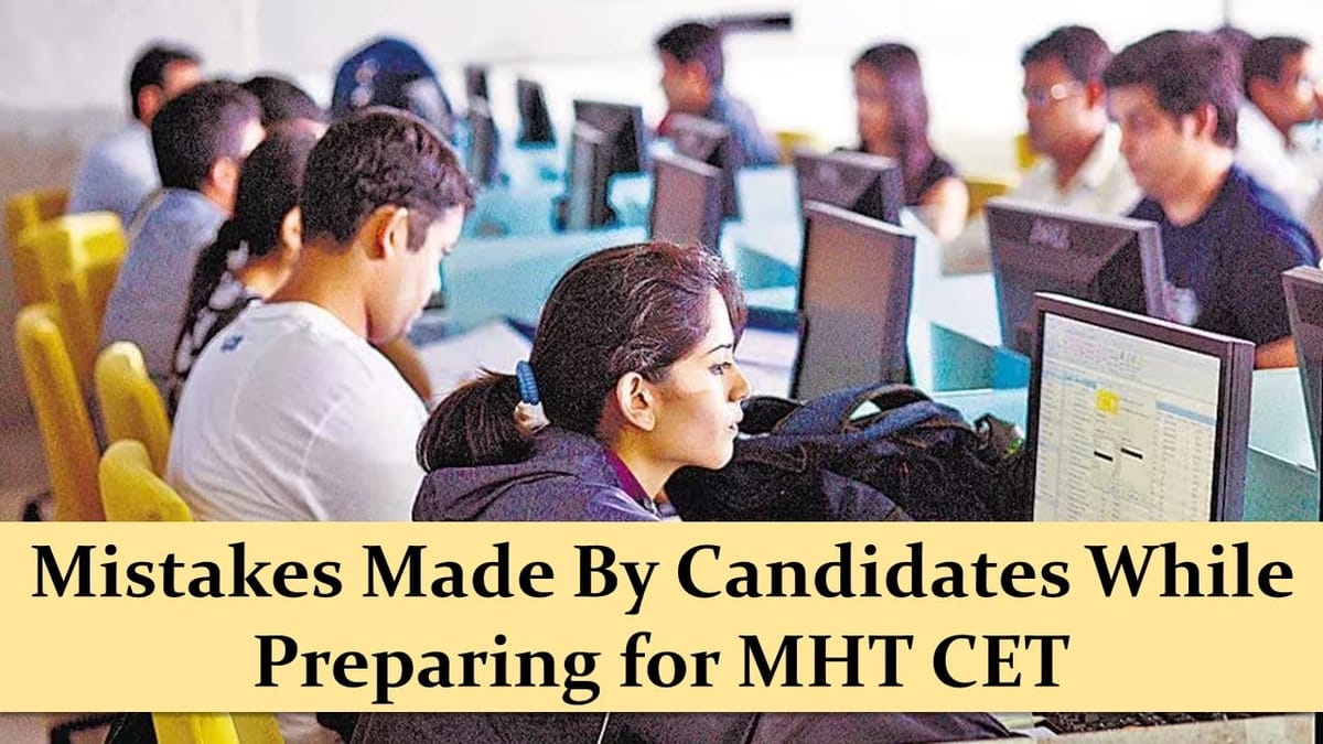 Mistakes Made By Candidates in MHT CET: Avoid these Mistakes While Preparing for MHT CET