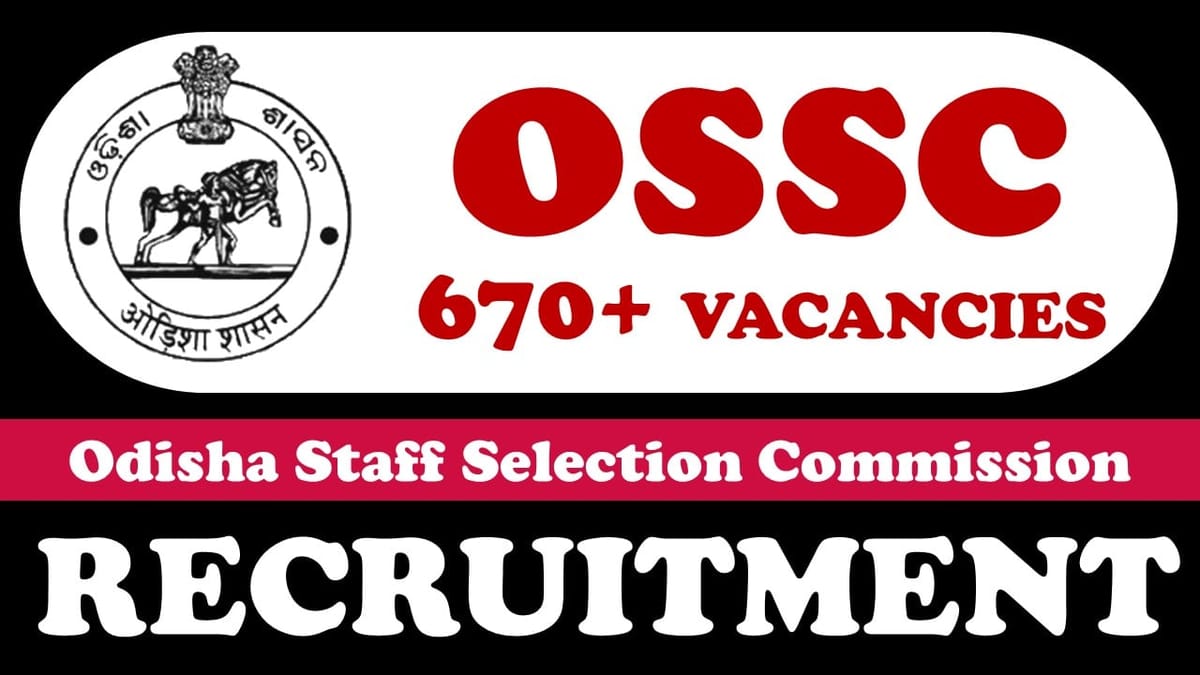 Odisha Staff Selection Commission Recruitment 2024: Notification Out for 670+ Vacancies, Check Post, Salary, Age, Qualification and How to Apply