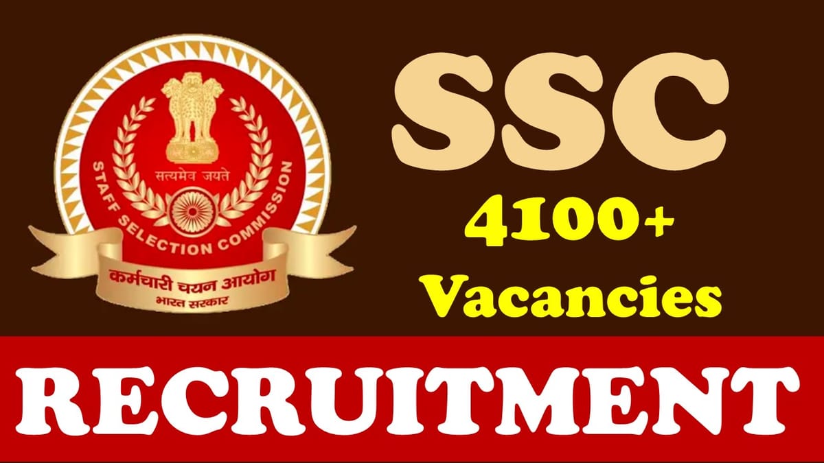 SSC Recruitment 2024: Notification Out for 4100+ Vacancies, Check Post, Qualification, Pay Scale, Selection Process and Process to Apply