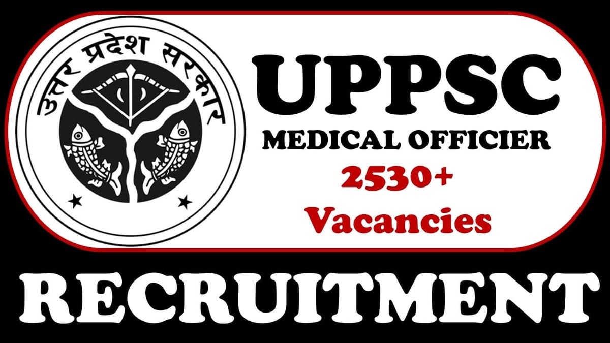 UPPSC Medical Officer Recruitment 2024: Notification Out for 2530+ Vacancies, Check Post, Age, Qualification, Salary and How to Apply