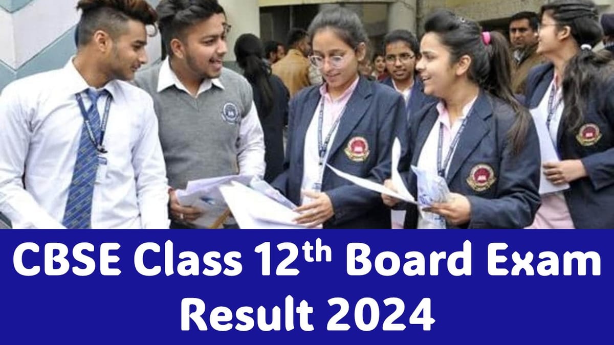 CBSE Class 12th Result 2024: Check Expected Release Date, CBSE Likely to release the Result on this date
