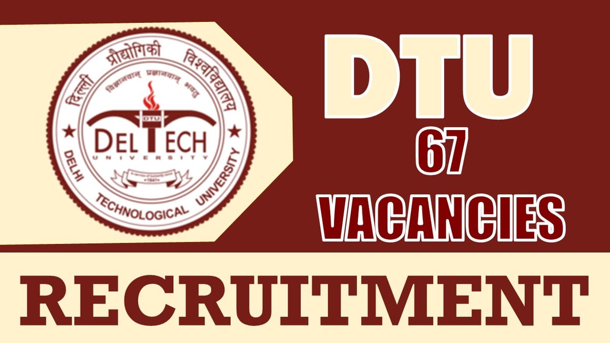 DTU Recruitment 2024: Notification Out for 67 Vacancies, Check Post, Tenure and Other Information