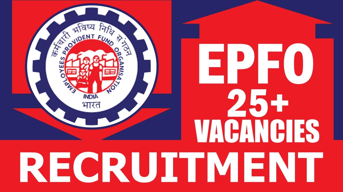 EPFO Recruitment 2024: 25+ New Vacancies Notification Out, Check Post, Eligibility Criteria, Vacancies, Place of Posting and Other Information