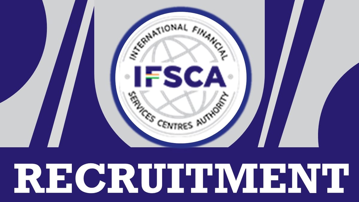 IFSCA Recruitment 2024: New Notification Out, Check Post, Qualification, Vacancies, Salary, Age Limit and Other Vital Details