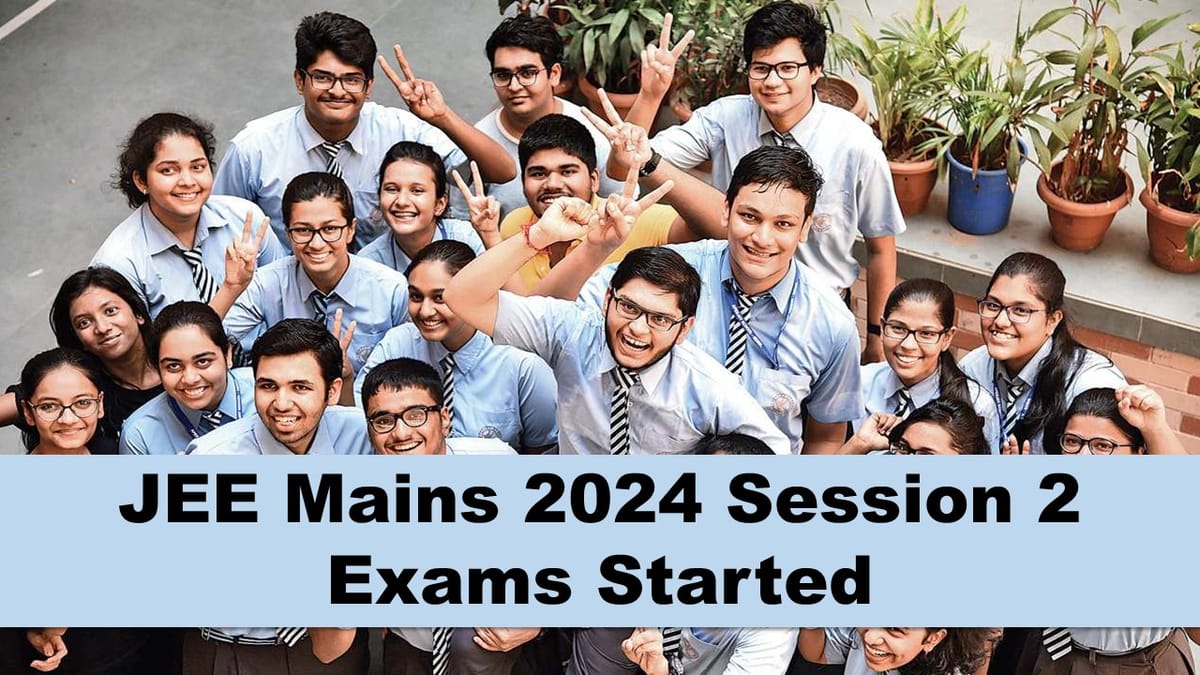 JEE Mains 2024 Session 2 Exams Started: Check Instructions, Details for JEE Mains 2024 Exam