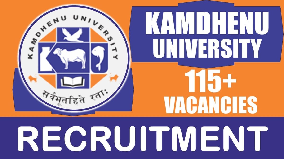 Kamdhenu University Recruitment 2024: 115+ Vacancies Notification Out, Check Posts, Age, Qualification, Salary and Other Vital Details