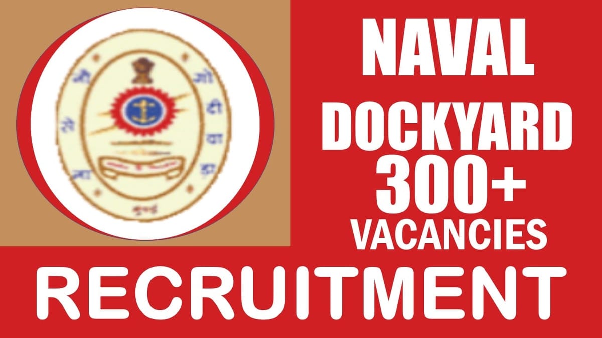 Naval Dockyard Recruitment 2024: Notification Out for 300+ Vacancies, Check Post, Age, Qualification and Other Vital Details