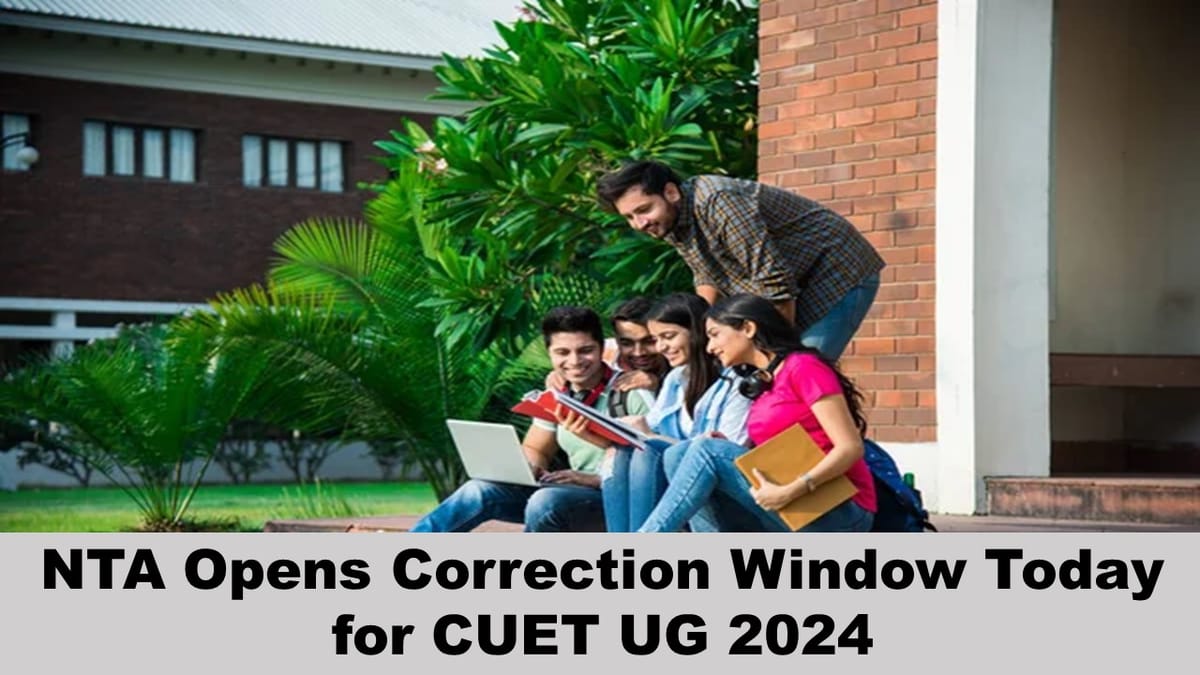 CUET UG 2024: NTA Opens Correction Window Today for CUET UG at exam.nta.ac.in