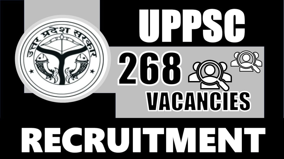 UPPSC Recruitment 2024: Notification Out for 268 Vacancies, Check Post, Salary, Age, Qualification and How to Apply
