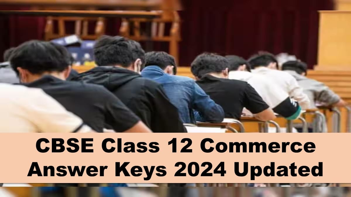 CBSE Class 12 Commerce Answer Keys Updated: CBSE Class 12 Answer Key, Questions Paper and MS for Commerce