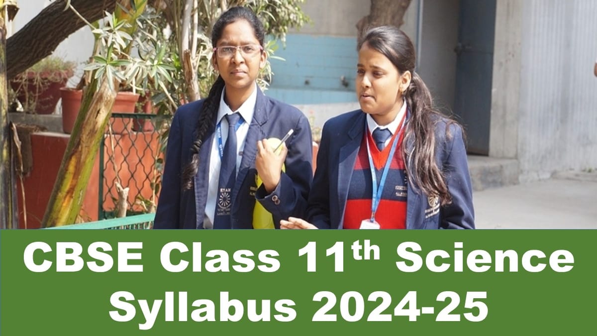 CBSE Class 11th Science Syllabus 2024-25: Downlod CBSE Class 11th latest Science Syllabus 2024-25 of All Subjects