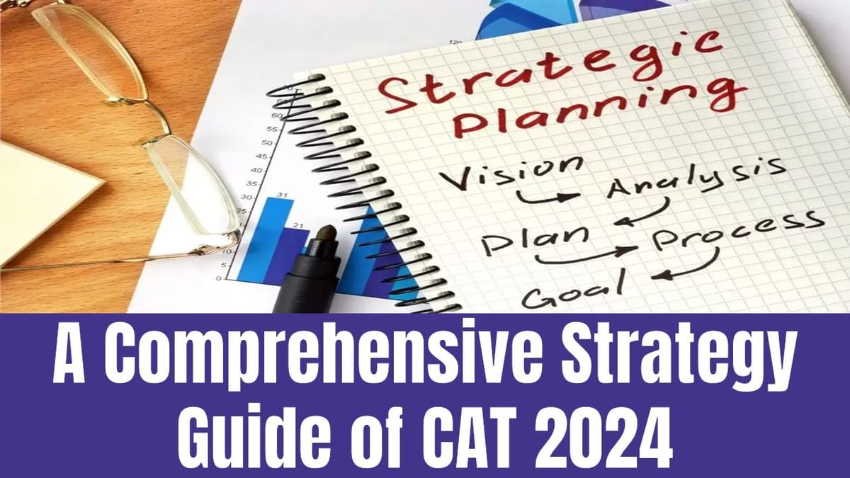 CAT 2024: How to Crack CAT 2024? A Comprehensive Strategy Guide for CAT 2024