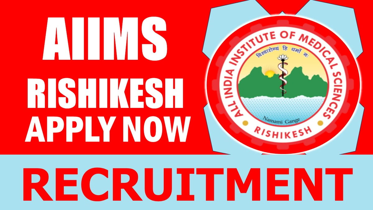 AIIMS Rishikesh Recruitment 2024: Check Post, Age Limit, Salary, Qualification and Application Procedure