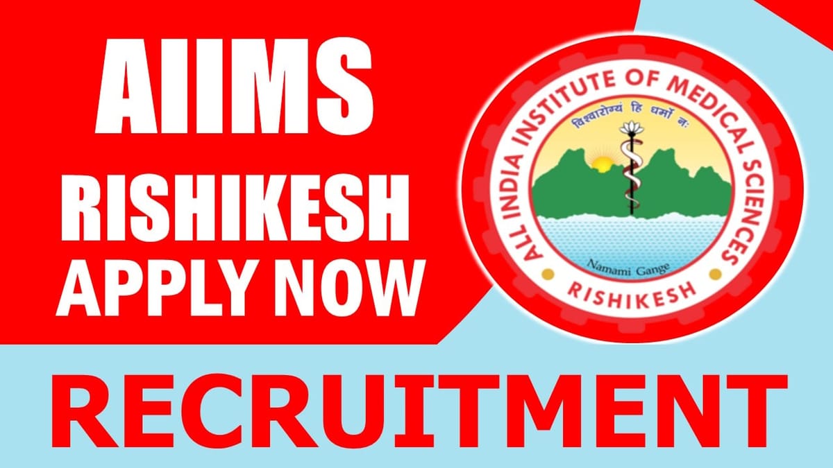 AIIMS Rishikesh Recruitment 2024: Check Post, Qualification, Place of Posting, Tenure and Interview Details