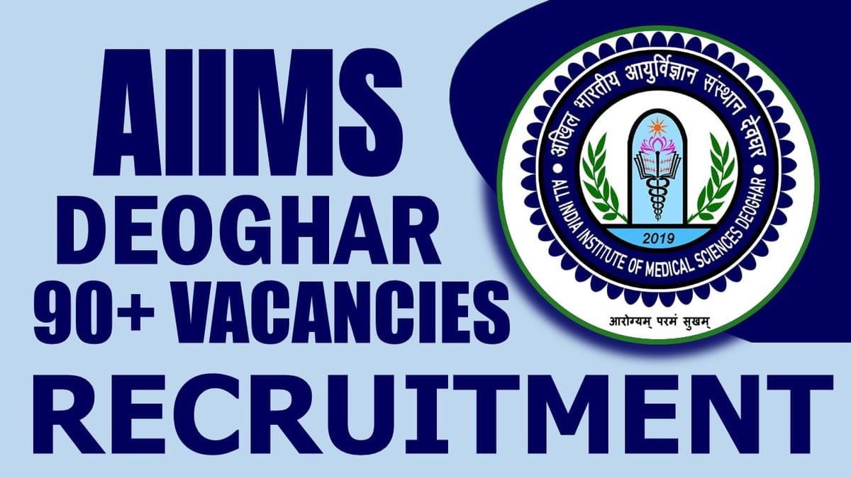 AIIMS Deoghar Recruitment 2024: Notification Out for 90+ Vacancies, Check Post, Age, Salary, Qualification and Other Vital Details