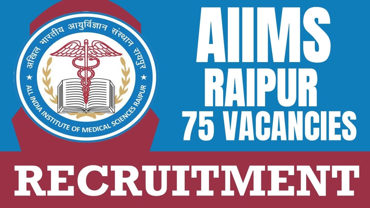 AIIMS Raipur Recruitment 2024: Notification Out for 70+ Vacancies, Check Post, Salary, Age, Qualification and Application Procedure