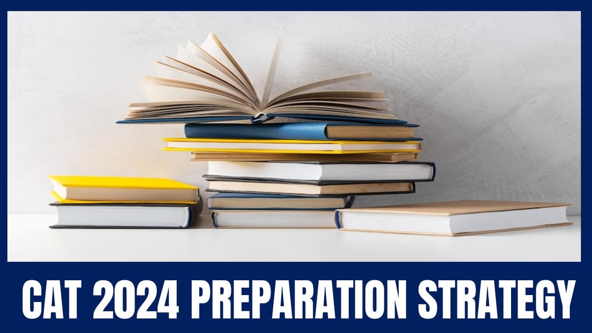 CAT 2024 Preparation Strategy: Check Important Topics and Tips for Preparation
