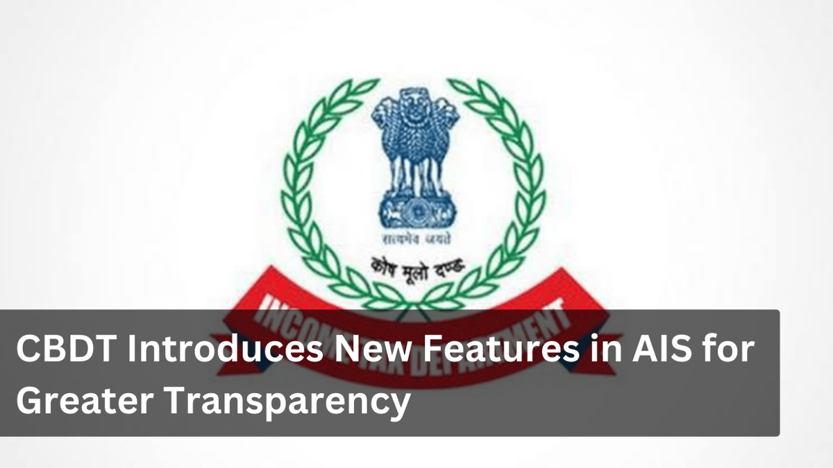 CBDT Introduces New Features in AIS for Greater Transparency