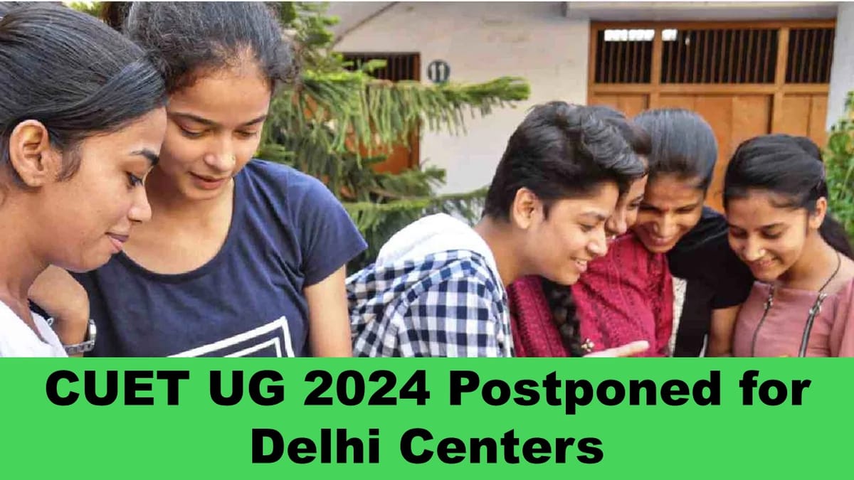 CUET UG 2024 Live Updates: NTA Postpone CUET UG 2024 for Delhi Centers; Check New Exam Date