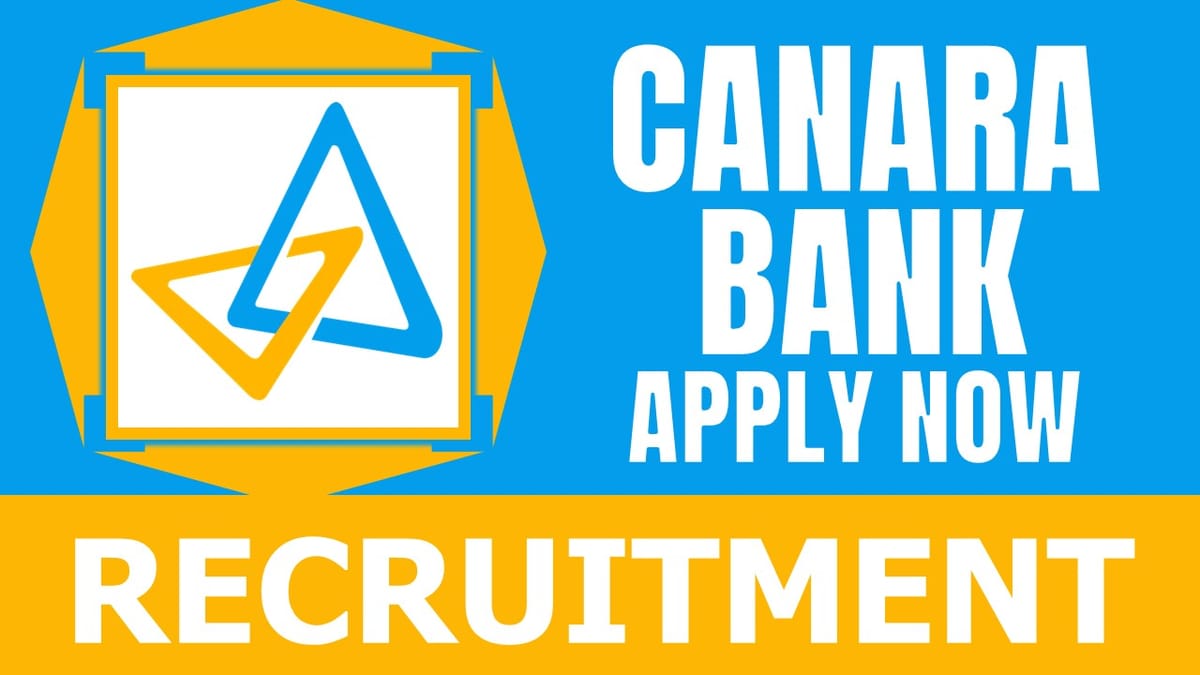 Canara Bank Recruitment 2024: New Application Out for Various Posts, Check Vacancies, Salary, Age, Qualification and Other Vital Details