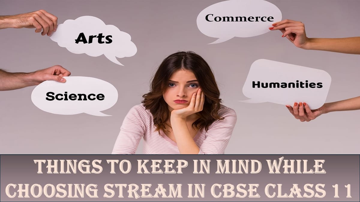 Things to Keep in Mind While Choosing Stream in CBSE Class 11
