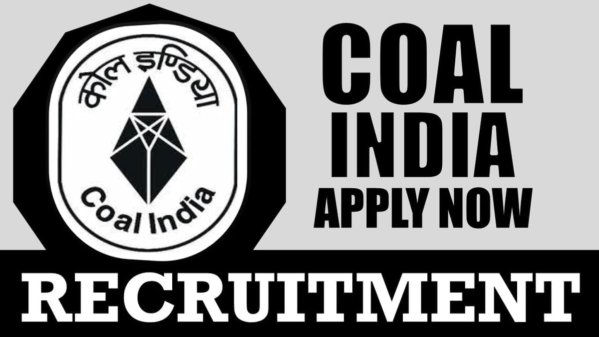 Coal India Recruitment 2024: New Application Out for Various Posts, Check Vacancies, Salary, Age, Qualification and How to Apply