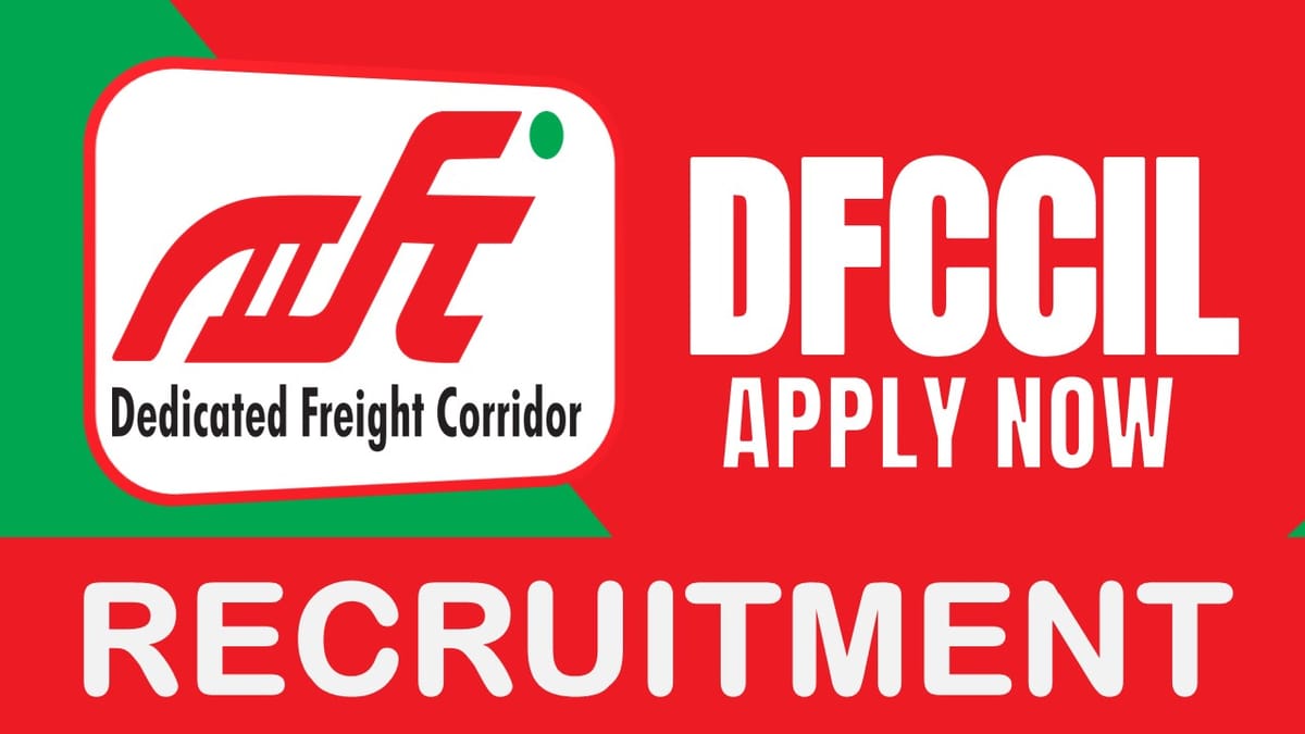 DFCCIL Recruitment 2024: Salary Up to 160000 Per Month, Check Post, Tenure, Salary, Posting Location and Process to Apply