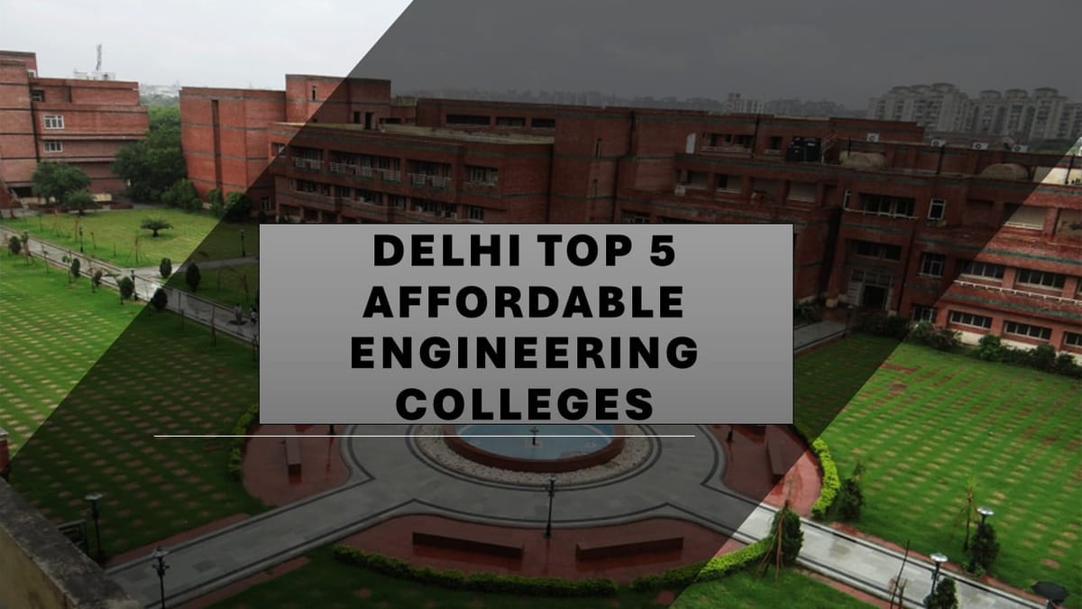 Top 5 Affordable Engineering Colleges 2024 Delhi: List of Affordable Engineering Colleges in Delhi