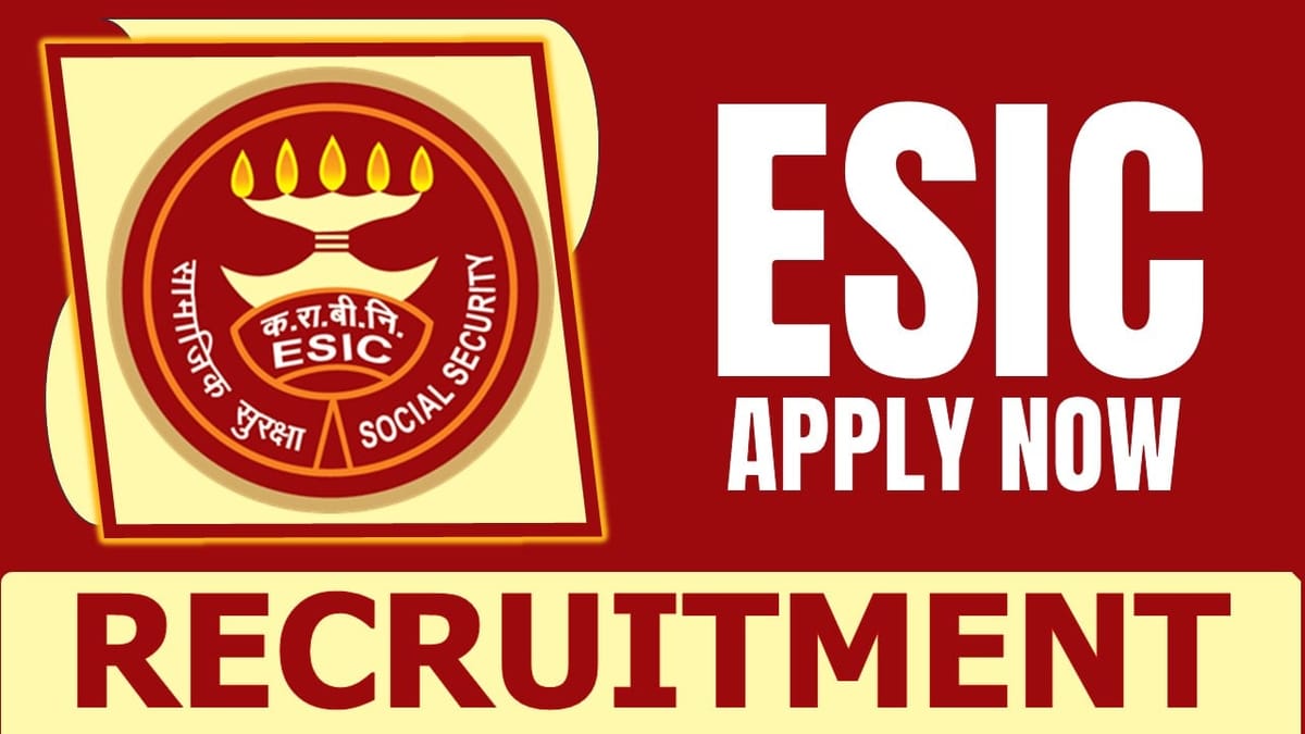 ESIC Recruitment 2024: New Notification Out, Check Post, Eligibility Criteria, Application Fee, Selection Process and How to Apply