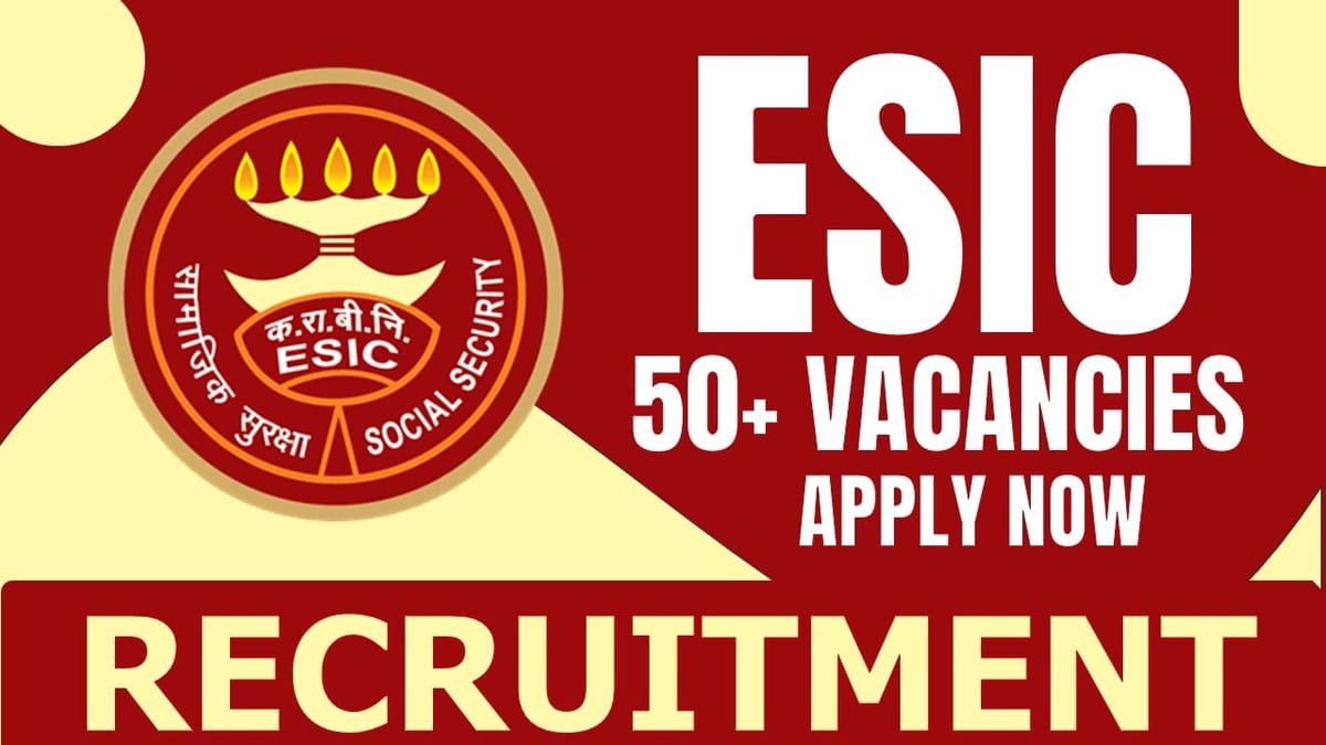 ESIC Recruitment 2024: Notification Out for 50+ Vacancies, Check Post, Age Limit, Qualifications, Salary and Interview Details