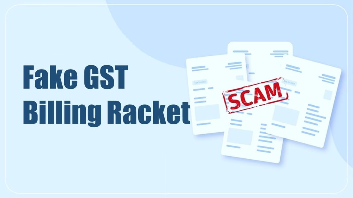 GST Department busted Fake GST Billing Racket; One arrested so far