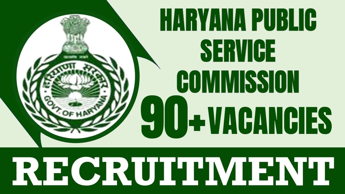 Haryana Public Service Commission Recruitment 2024: New Notification Out for 90+ Vacancies, Check Post, Age Limit, Educational Qualification, Salary and Other Vital Details
