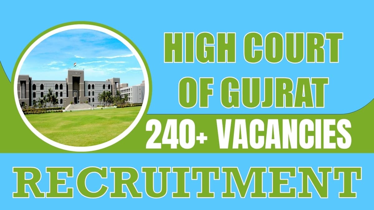 High Court of Gujarat Recruitment 2024: 240+ Vacancies New Notification Out, Check Post, Salary, Age, Qualification and Other Vital Details