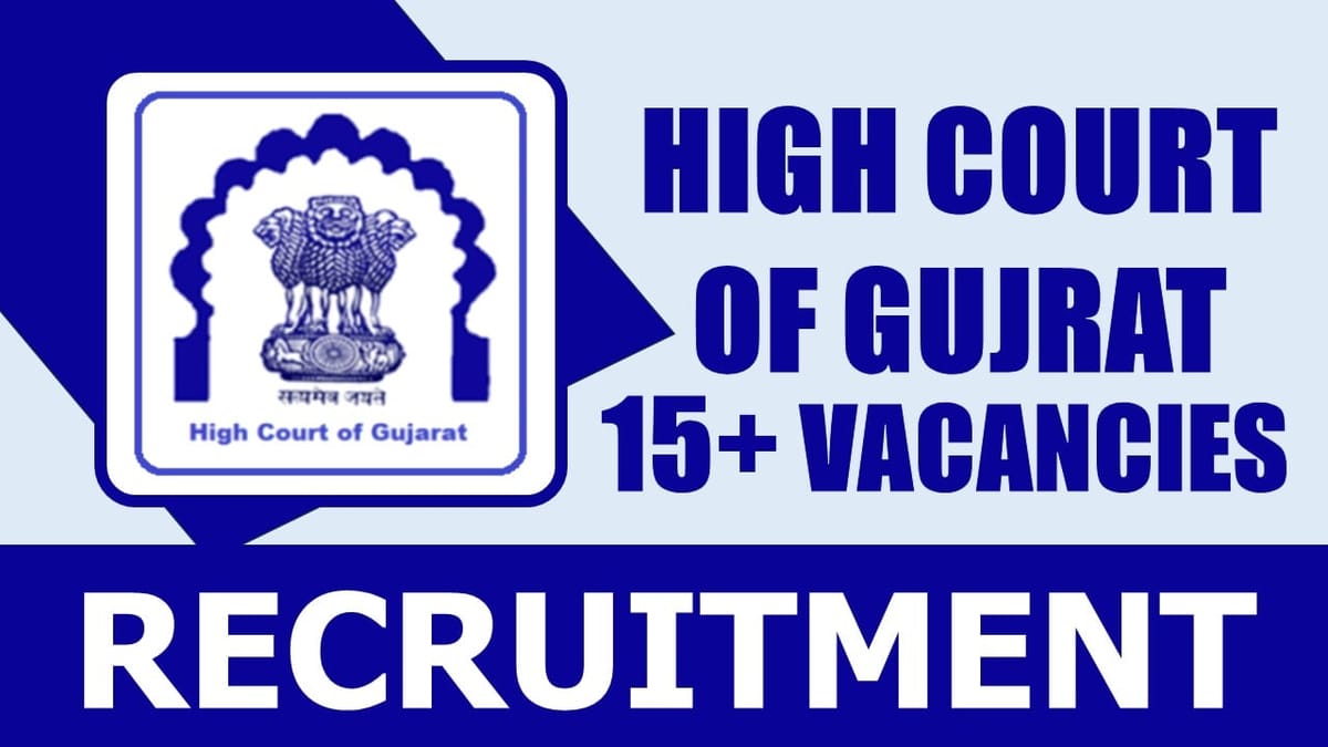 High Court of Gujarat Recruitment 2024: Notification Out for 15+ Vacancies, Check Post, Salary, Age, Qualification and Other Vital Details