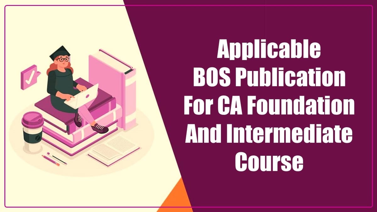 CA Exam September 2024: ICAI released Applicable BOS Publication for CA Foundation and Intermediate Course