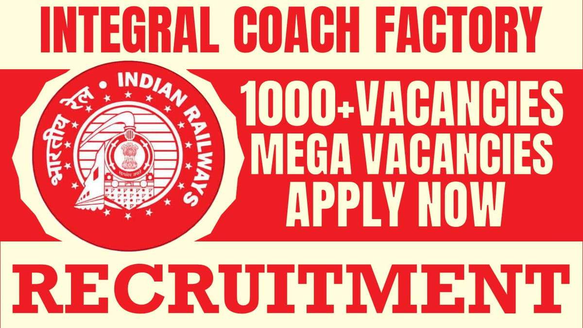 ICF Recruitment 2024: Mega 1000+ Vacancies New Notification Out, Check Posts, Age Limit, Mode of Selection and Process to Apply