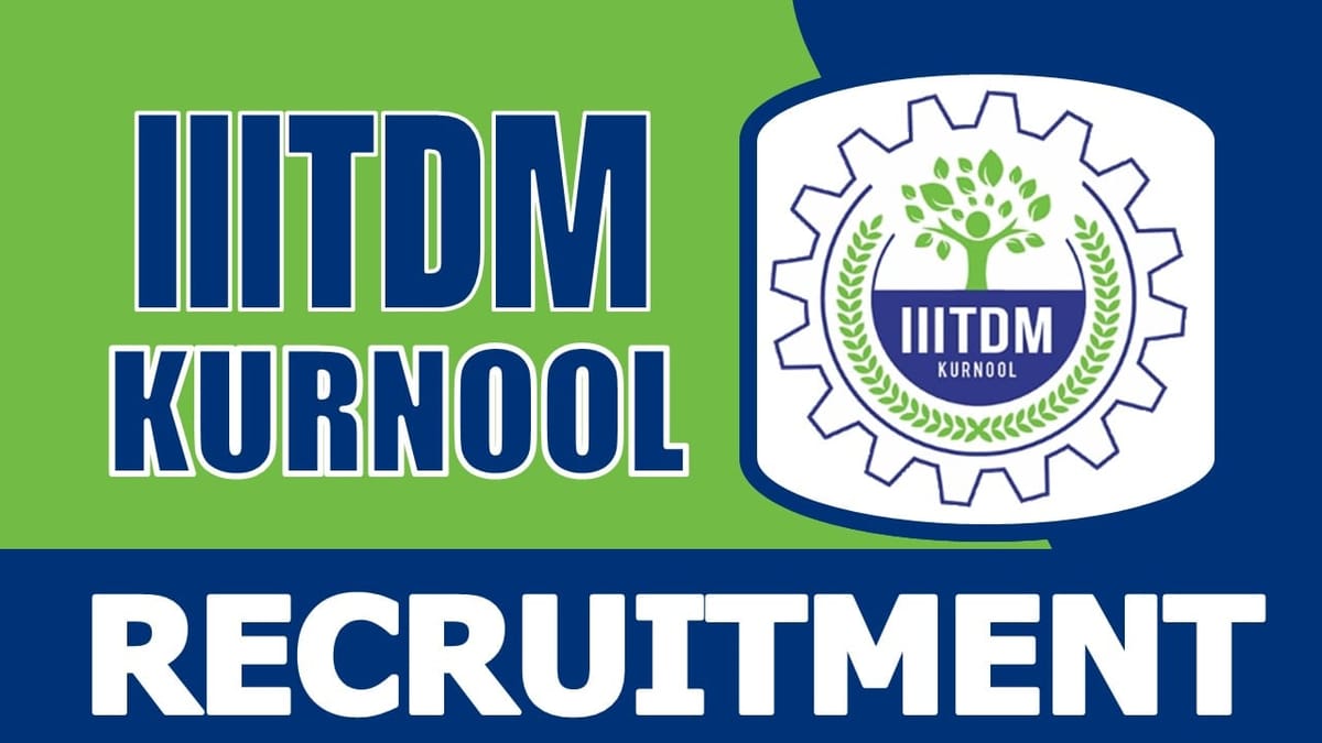 IIITDM Kurnool Recruitment 2024: Check Post, Age, Salary, Qualification and Process to Apply