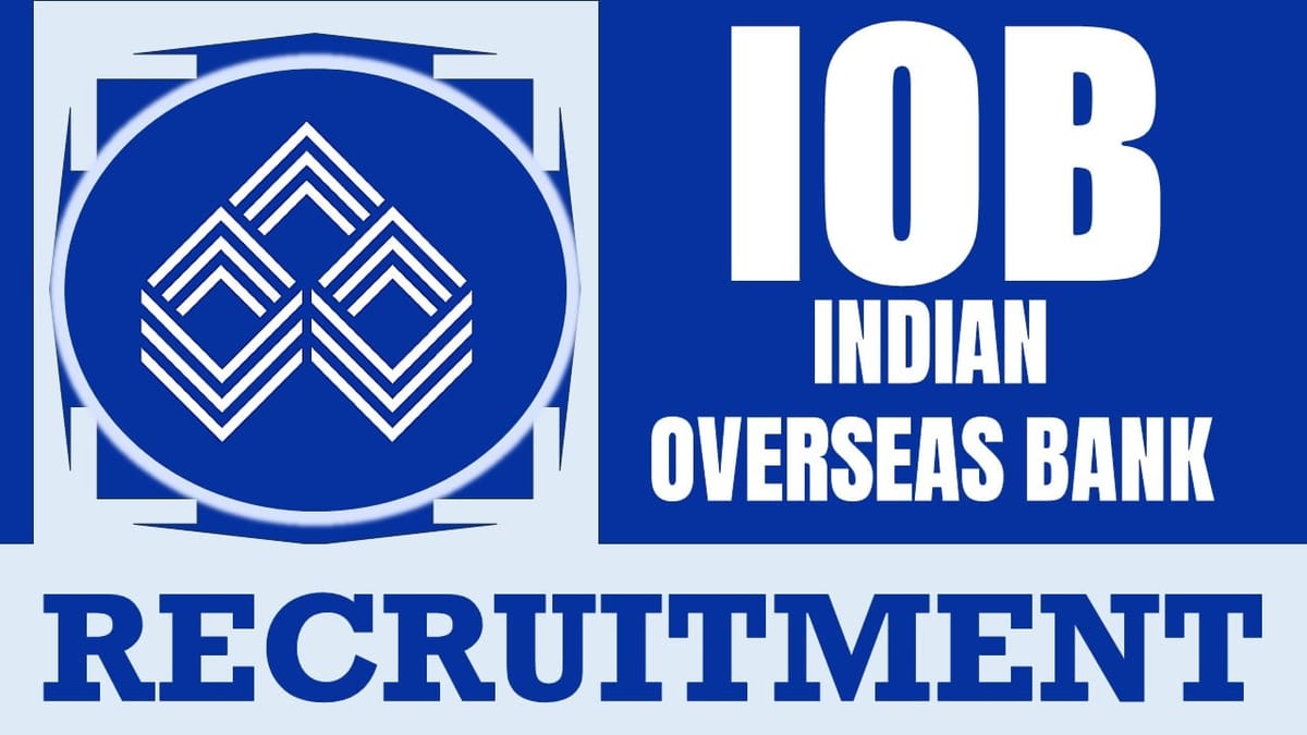 Indian Overseas Bank Recruitment 2024: New Application Out, Check Post, Salary, Age, Qualification and Other Vital Details