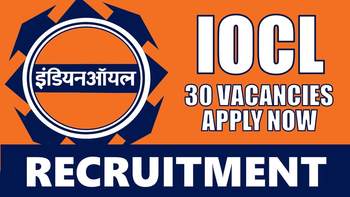 Indian Oil Recruitment 2024: New Notification Out for 30 Vacancies, Educational Qualification, Age Limit and Selection Process