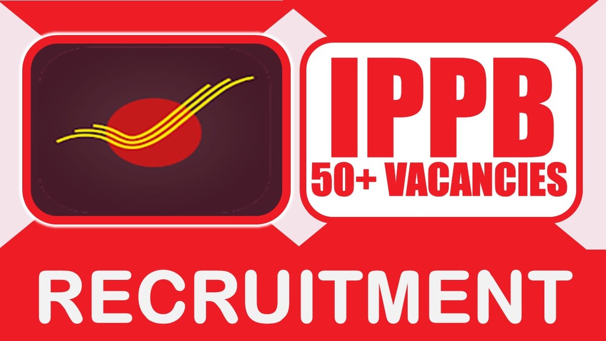IPPB Recruitment 2024: New Notification Out for 50 + Vacancies, Check Post, Age Limit, Salary, Qualification and Other Important Details