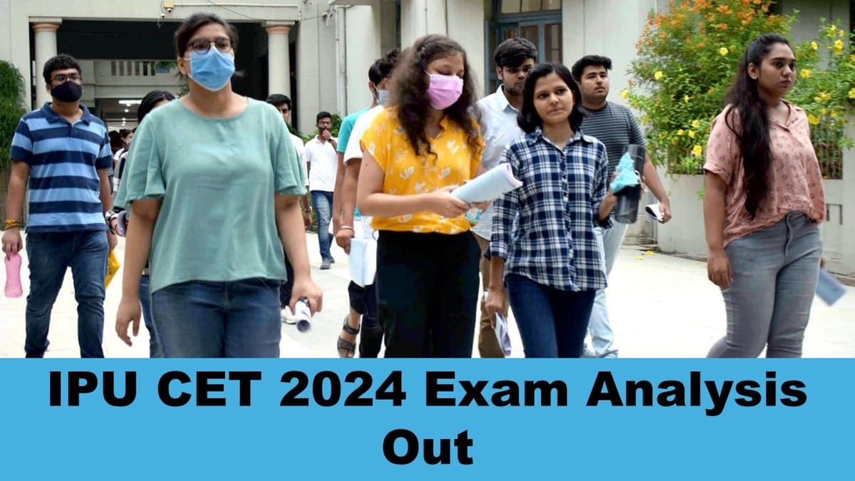 IPU CET 2024: IPU CET Exam Analysis Out; Check Level of IPU CET Exam