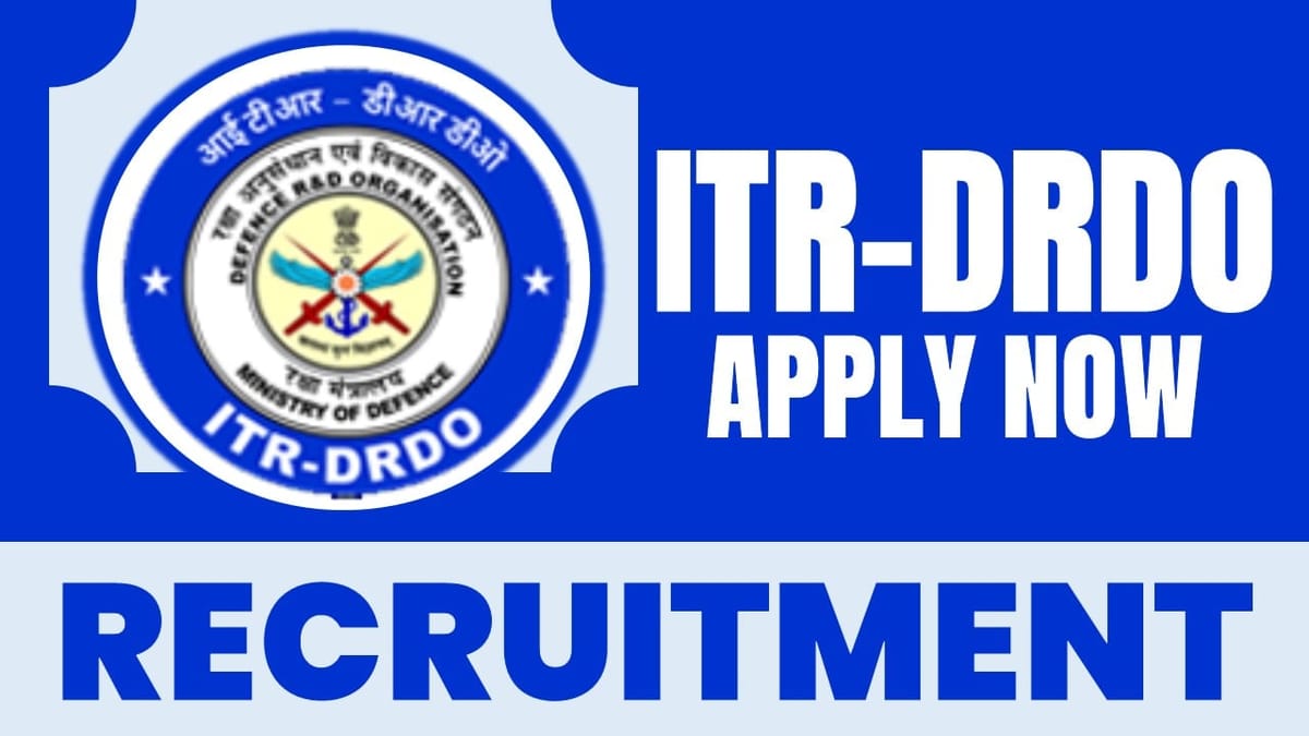 DRDO-ITR Recruitment 2024: Notification Out, Check Post, Salary, Age, Qualification and Other Vital Details