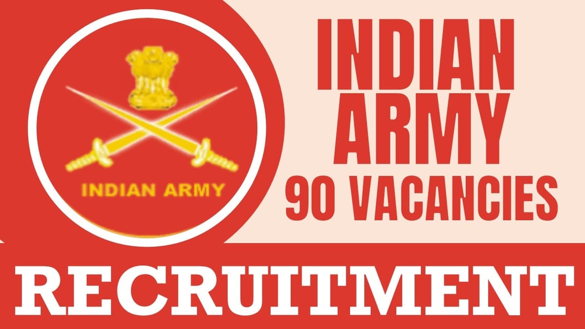 Indian Army Recruitment 2024: Notification Out for 90 Vacancies, Check Posts, Required Qualification, Selection Procedure and Other Details