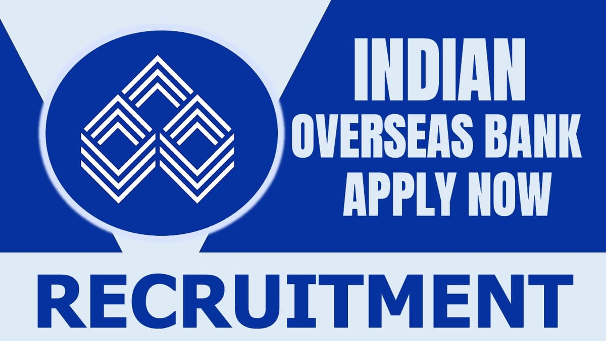 Indian Overseas Bank Recruitment 2024: Notification Out, Check Posts, Eligibility Criteria, Selection Procedure and How to Apply
