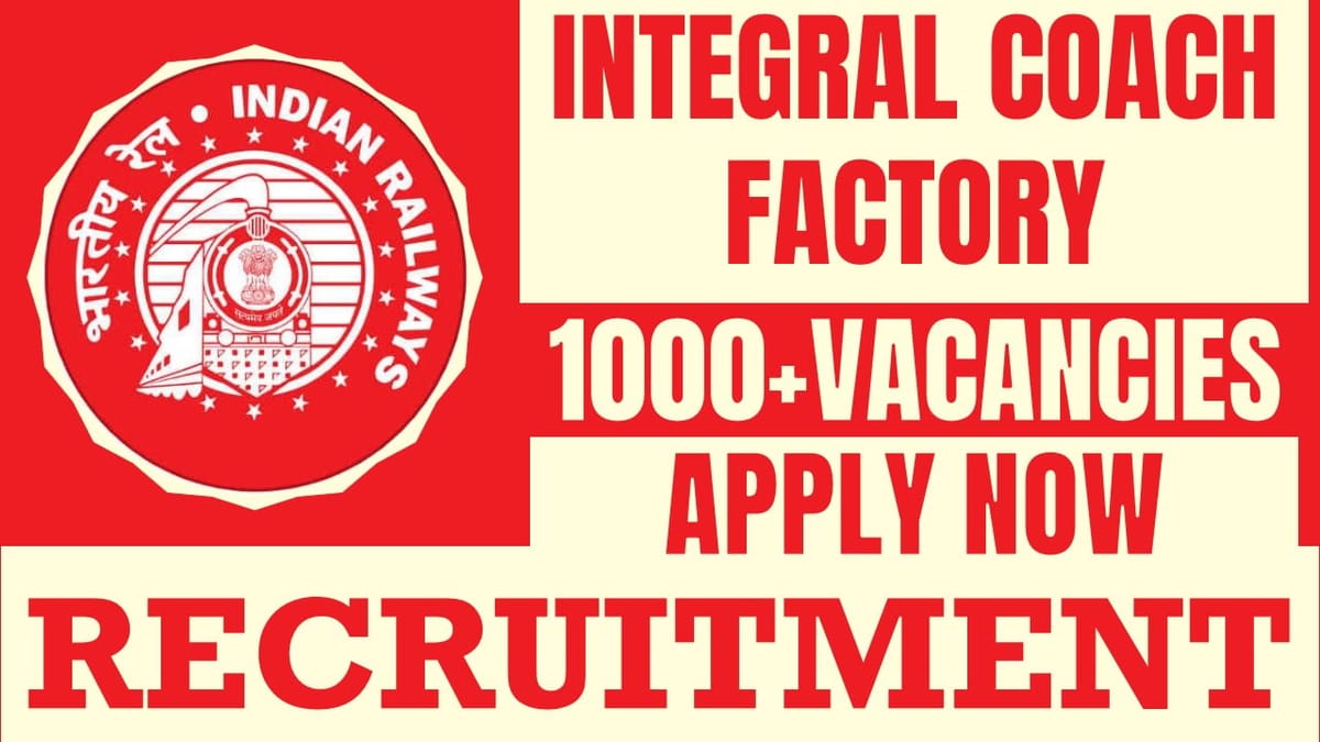 Integral Coach Factory Recruitment 2024: Notification Out for 1000+ Vacancies, Check Post, Salary, Age, Qualification and How to Apply