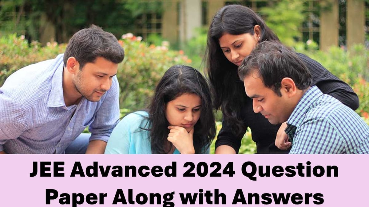 JEE Advanced 2024: JEE Advanced 2024 Question Paper Available; Download Paper 1 and Paper 2 Question Paper Along with Answers