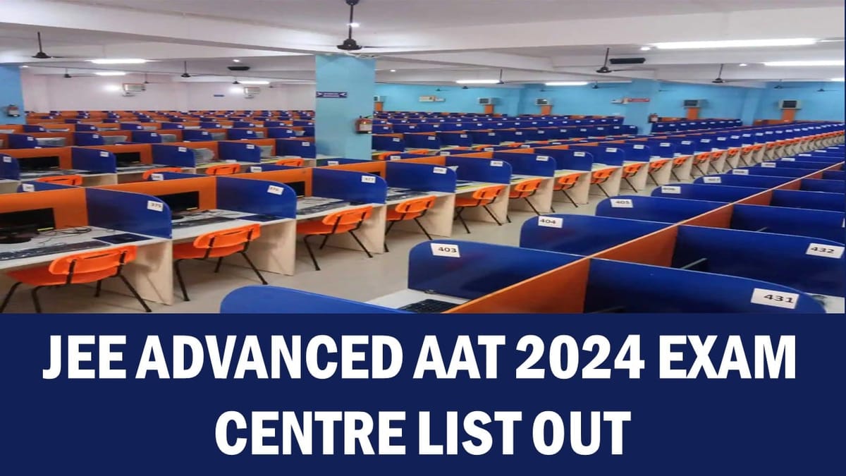 JEE Advanced AAT 2024 Exam Centre List (OUT), Registration started