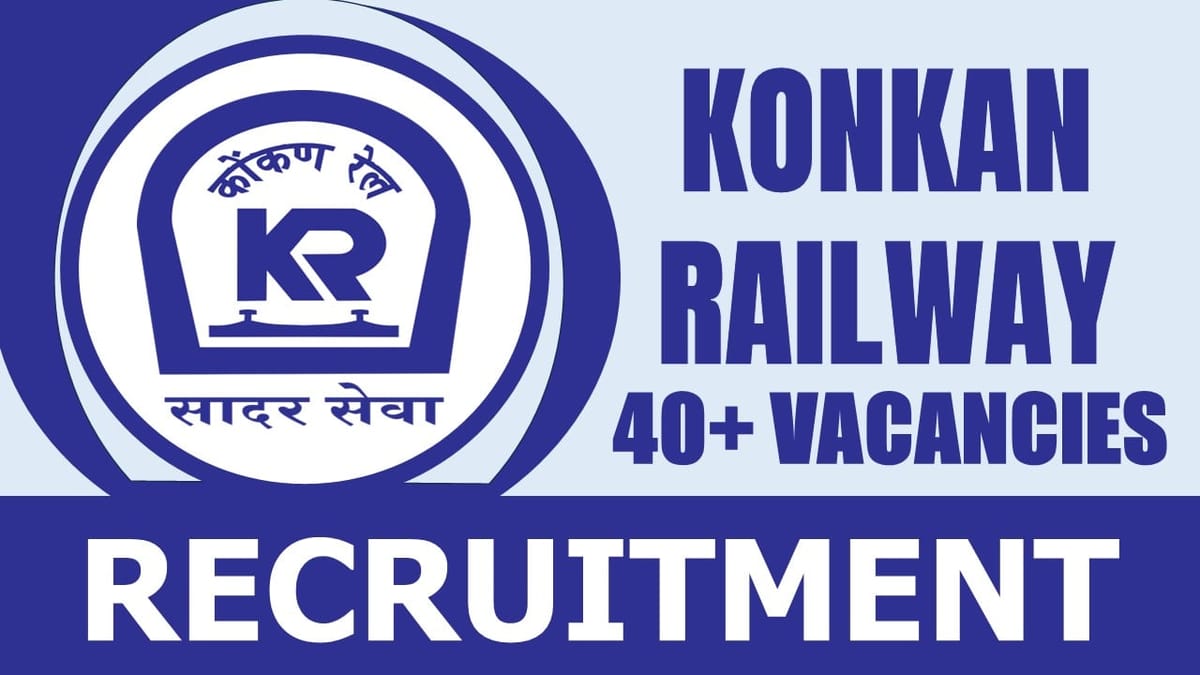 Konkan Railway Recruitment 2024: 40+ Vacancies New Notification Out, Check Post, Salary, Age, Qualification and Other Vital Details