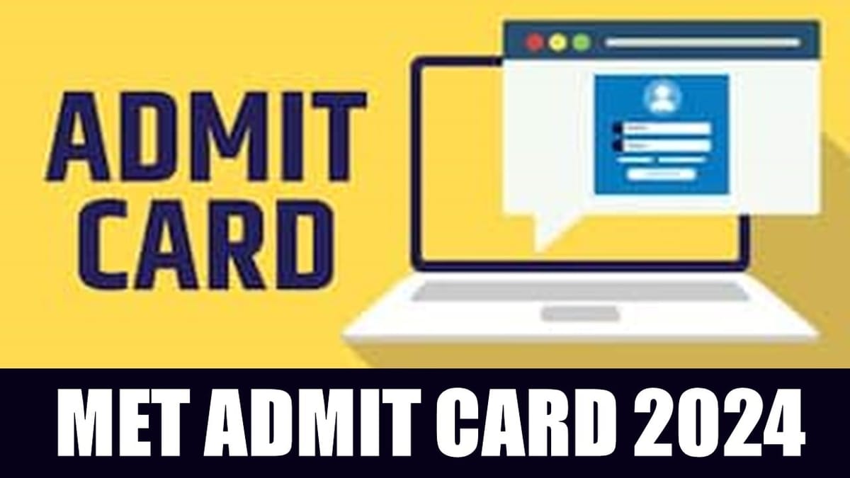 MET Admit Card 2024: MET Released Phase 2 Admit Card Today; Check Steps to Download