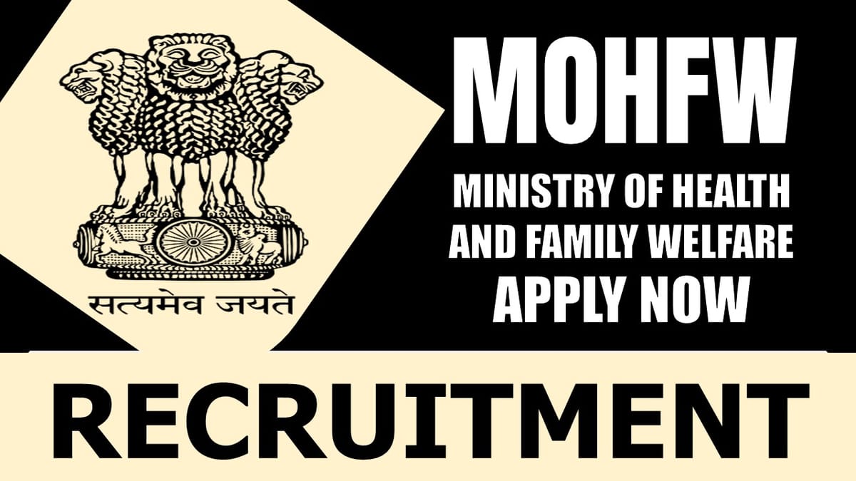 Ministry of Health and Family Welfare Recruitment 2024: Monthly Salary Up to 60000, Check Posts, Tenure, Qualification and How to Apply